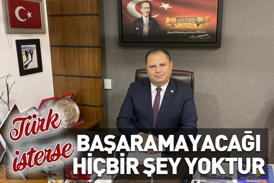 Türk İsterse, Başaramayacağı Hiçbir Şey Yoktur
