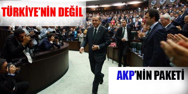 Türkiye`nin değil  AKP`nin paketi