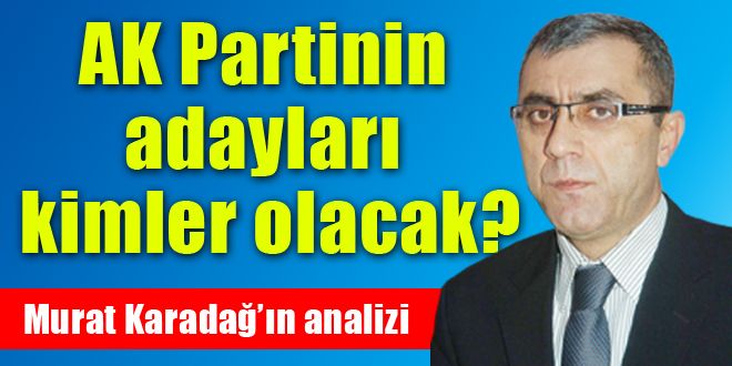 AK Partinin adayları kimler olacak?