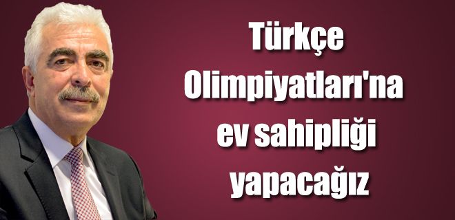 Pekdoğan:  Türkçe Olimpiyatları`na ev sahipliği yapacağız