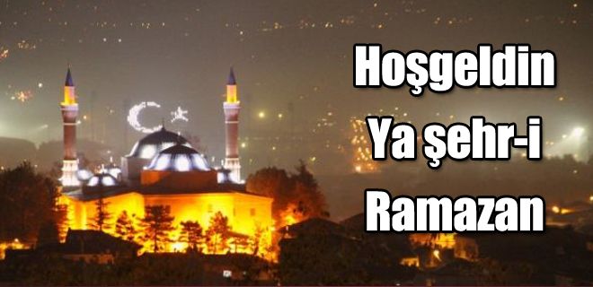 Hoşgeldin Ya şehri Ramazan  