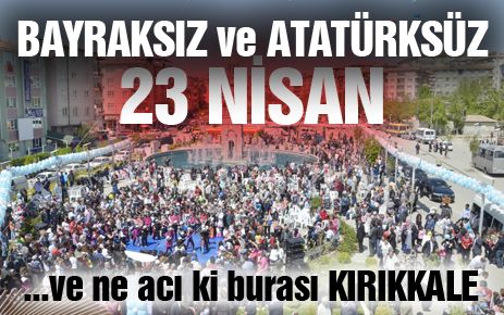 Bayraksız ve Atatürk?süz 23 Nisan