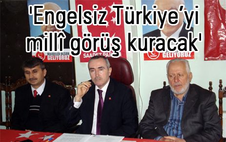 `Engelsiz Türkiye?yi milli görüş kuracak`