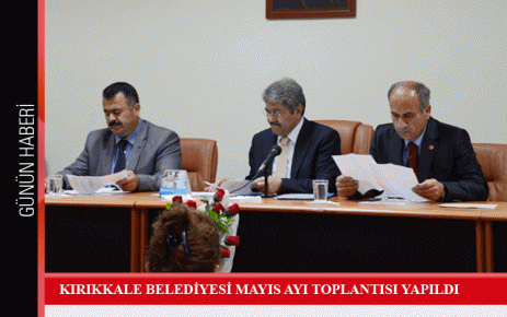 Kırıkkale Belediyesi Mayıs ayı toplantısı yapıldı 