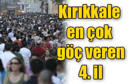 Kırıkkale en çok göç veren 4. il