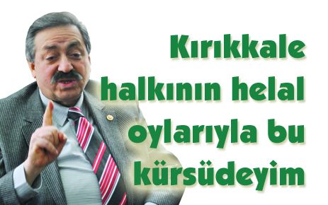 Kırıkkale halkının helal oylarıyla bu kürsüdeyim