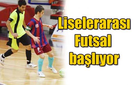 Liselerarası Futsal başlıyor