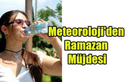 Meteoroloji`den Ramazan Müjdesi