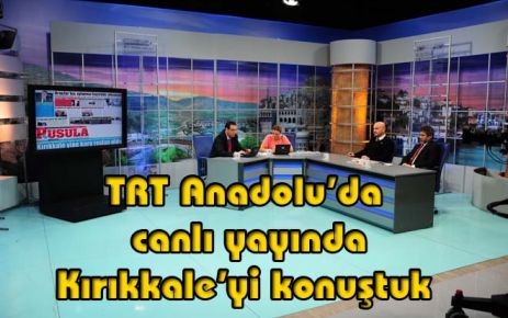 TRT Anadolu?da Canlı yayında Kırıkkale?yi konuştuk 
