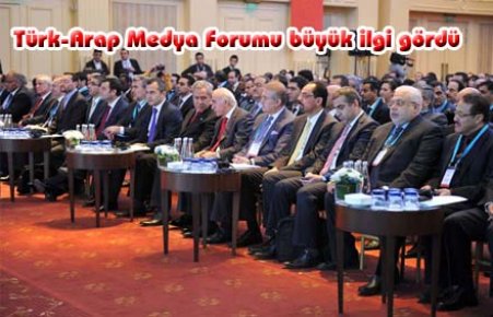 Türk-Arap Medya Forumu büyük ilgi gördü