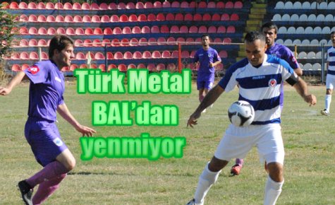 Türk Metal BAL?dan yenmiyor