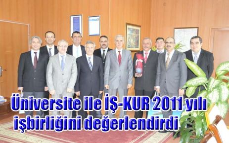 Üniversite ile İŞ-KUR 2011 yılı işbirliğini değerlendirdi