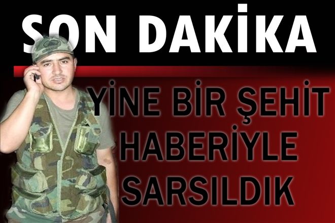 Yine bir şehit haberiyle sarsıldık!