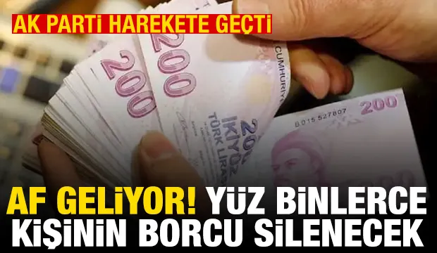 Af geliyor! Yüz binlerce kişinin borcu silinecek