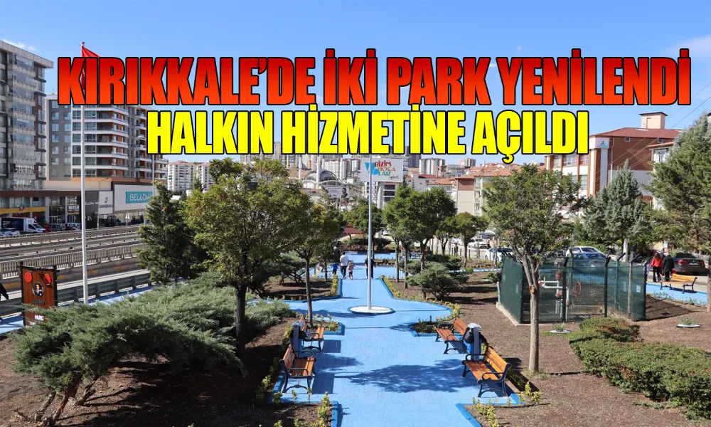 Kırıkkale’de İki Park Yenilendi, Halkın Hizmetine Açıldı