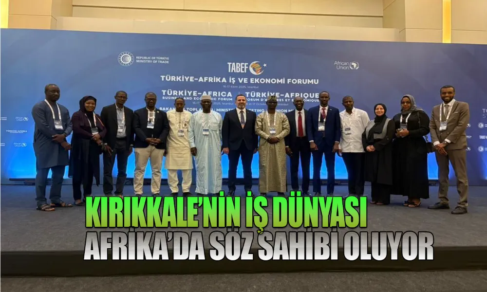 Türkiye – Afrika Forumu’nda Kırıkkale Rüzgârı