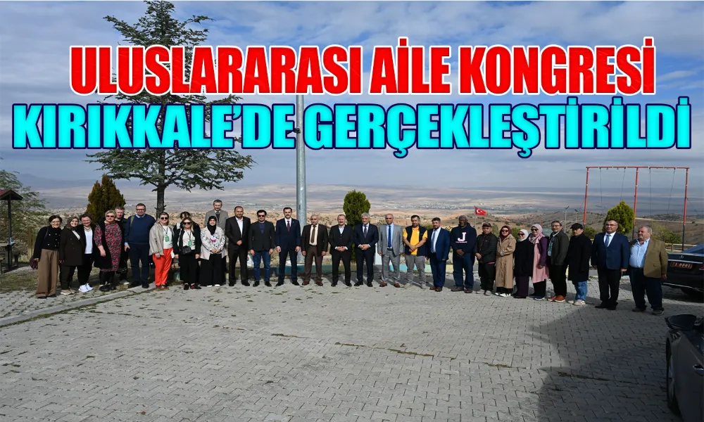 12 Ülkeden Kırıkkale’ye Birlik Mesajı “Aile Hepimizin Ortak Değeri”