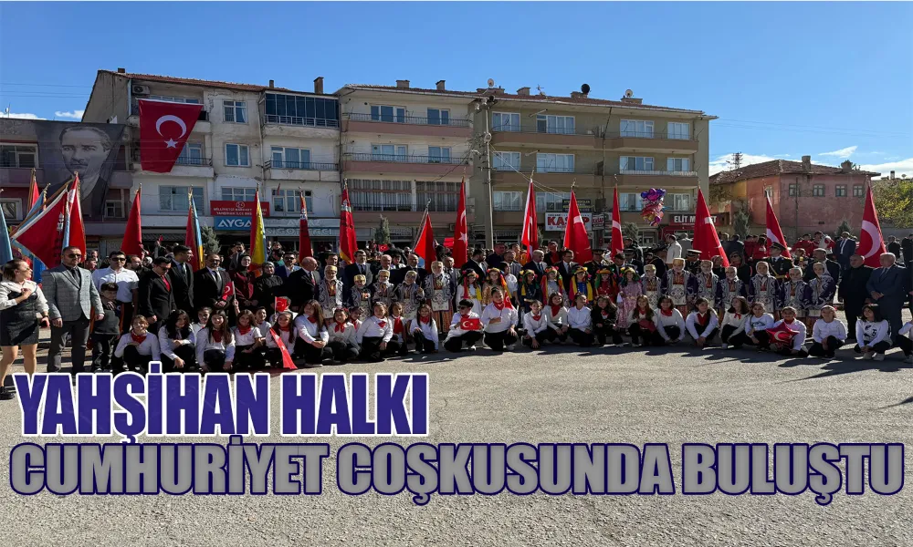 Cumhuriyet Sevinci Yahşihan’ın Kalbinde Yaşandı