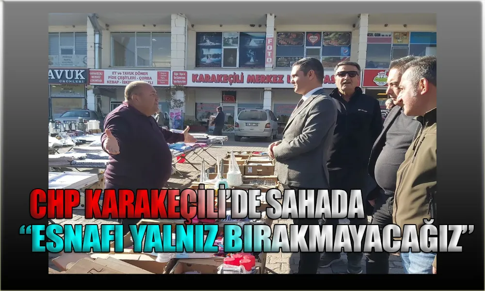 CHP Yönetimi Karakeçili’de Pazar Turunda