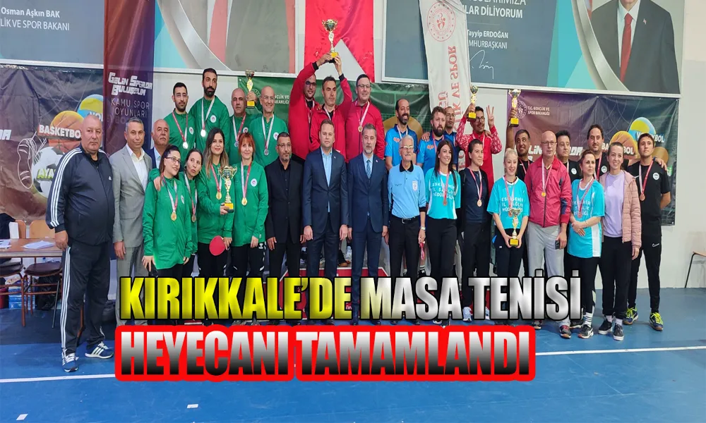 Masa Tenisi Bölge Finalleri Kırıkkale’de Sona Erdi