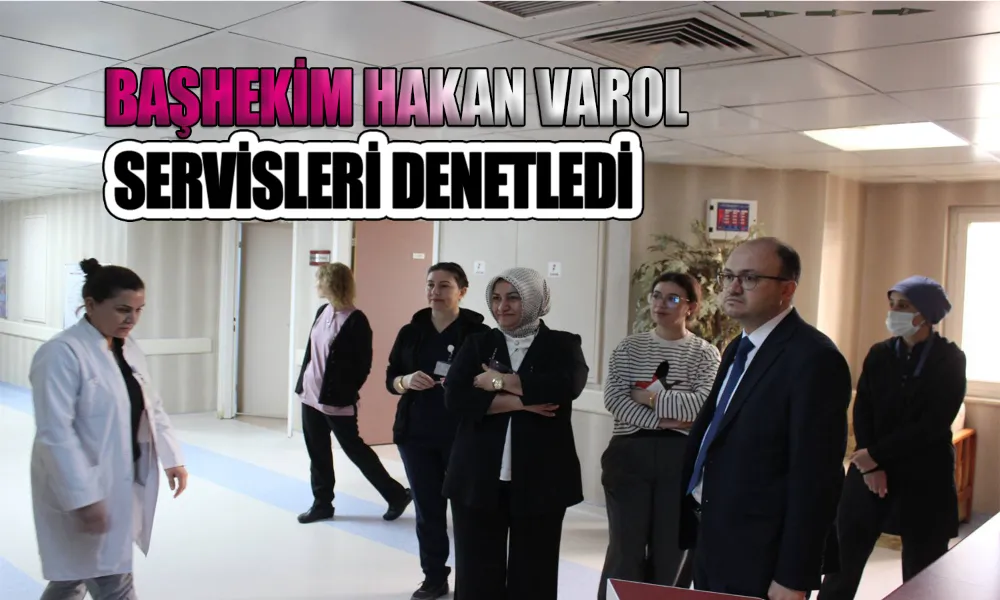 Hakan Varol’dan Servislere Yakın Takip