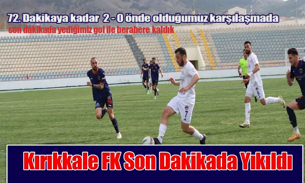 KIRIKKALE FK GALİBİYETİ KORUYAMADI