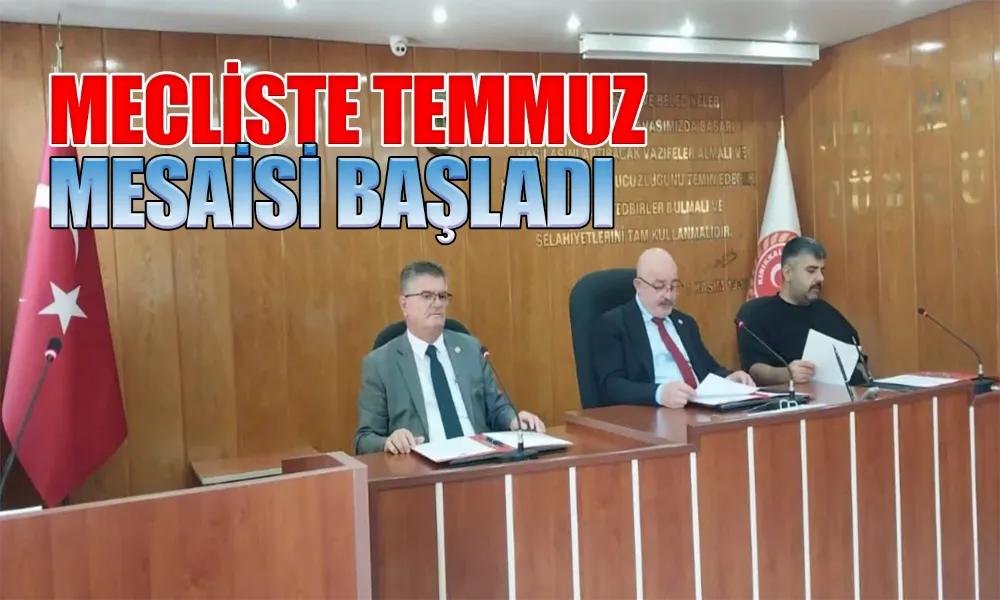 İl Genel Meclisi Temmuz Ayı Mesaisine Başladı