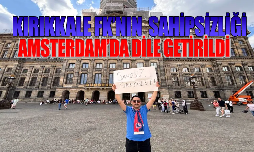 Amsterdam’da “Sahipsiz Kırıkkale FK” Pankartı Açıldı