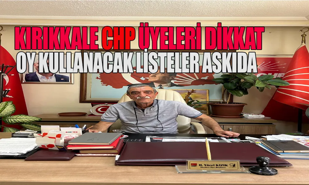 CHP Kırıkkale Merkez İlçe Üye Listeleri Askıya Çıkarıldı