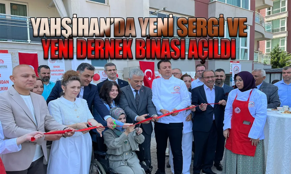 Yahşihan’da Sergi ve Yeni Dernek Binası Açıldı