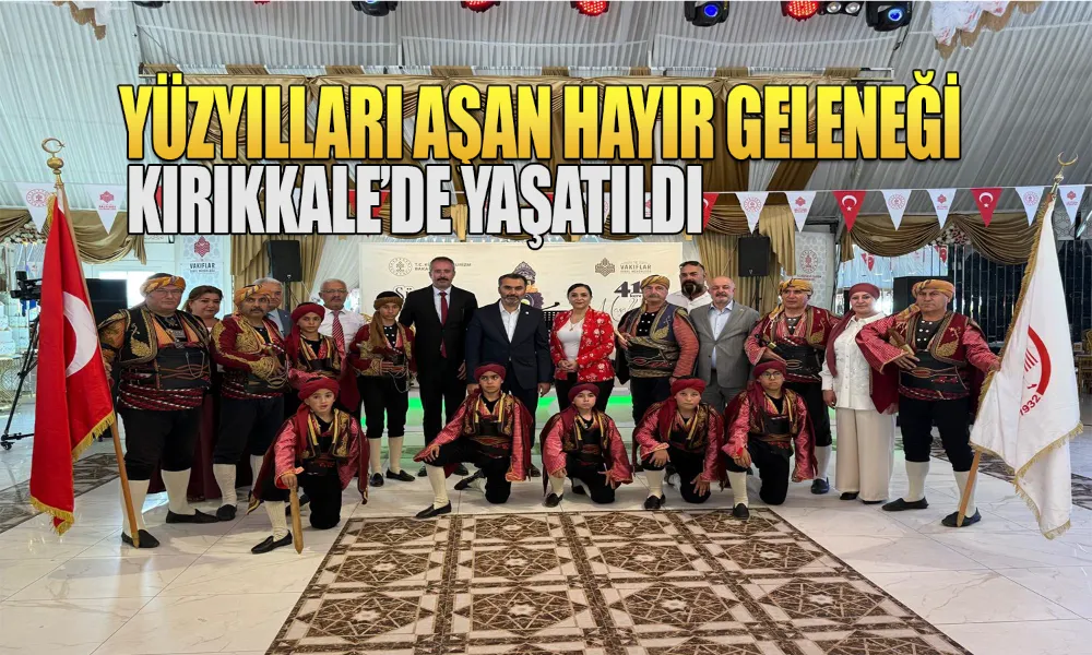 Sultan II. Bayezid Vakfı’ndan Kırıkkale’de Anlamlı Etkinlik