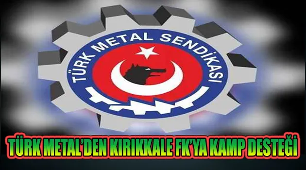 Türk Metal, Kırıkkale FK’ya Kapılarını Açtı
