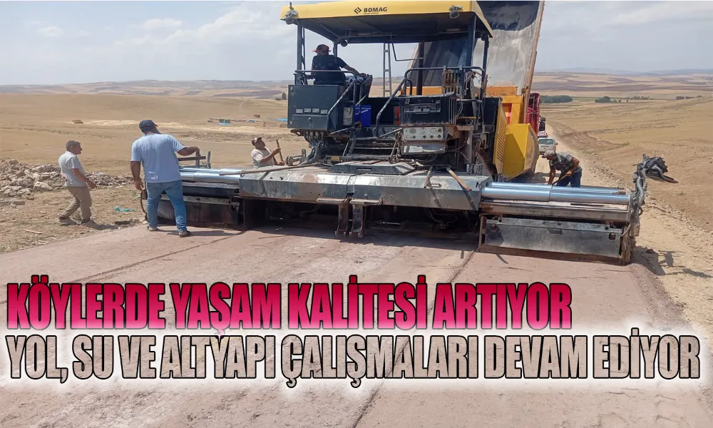 Köylerde Yol, Su ve Altyapı Çalışmaları Tüm Hızıyla Sürüyor