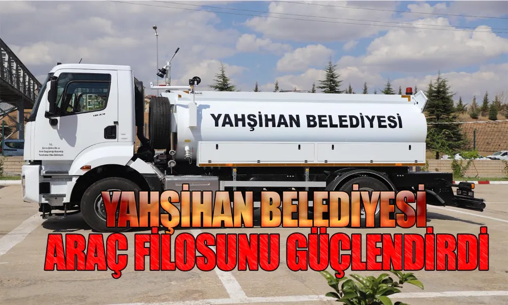 Yangınlara Karşı Yahşihan Artık Daha Güçlü