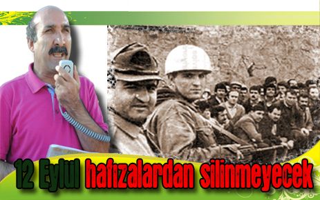 12 Eylül hafızalarımızdan silinmeyecek