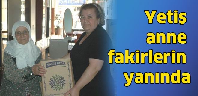 Yetiş anne fakirlerin yanında 