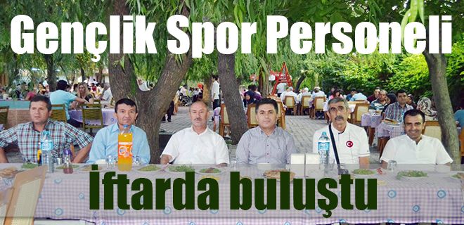 Gençlik Spor personeli iftarda buluştu