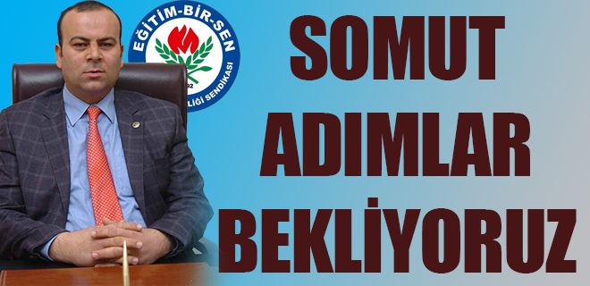 Somut adımların atılmasını bekliyoruz