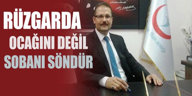 Rüzgârda ocağını değil, sobanı söndür