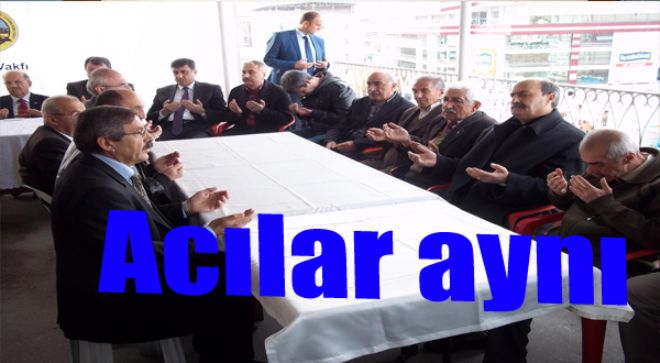 Acılar aynı yaşanıyor