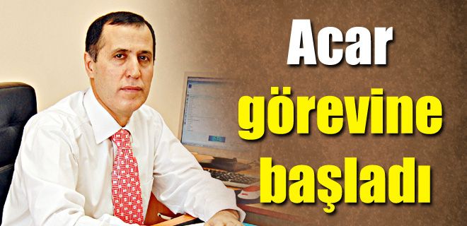 Acar görevine başladı