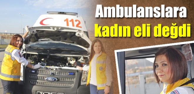 Ambulanslara kadın eli değdi 