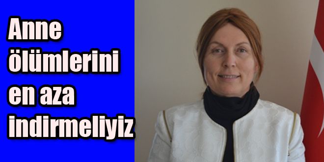 Anne ve çocuk ölümlerini en aza indirmeliyiz 