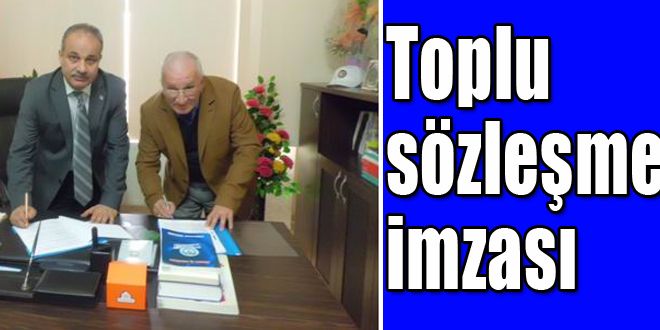 Toplu sözleşme imzalandı 