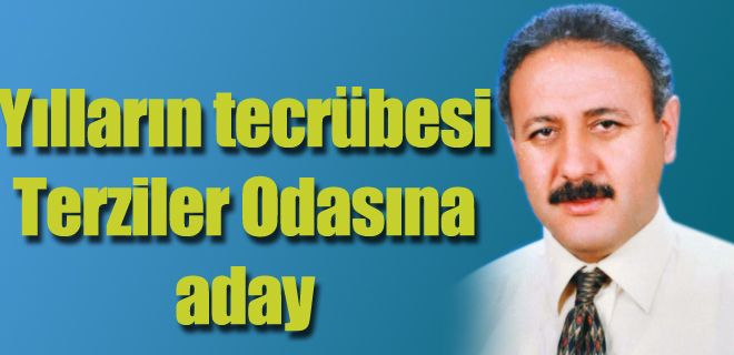 Yılların tecrübesi Terziler Odasına aday