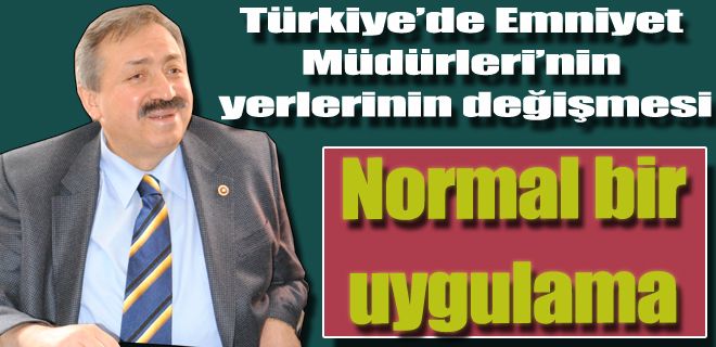 Müdürlerin değişmesi normal bir değişiklik 