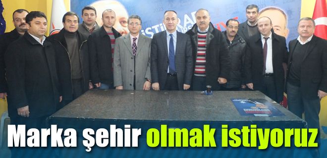 Şehrimizi markalaştıracağız