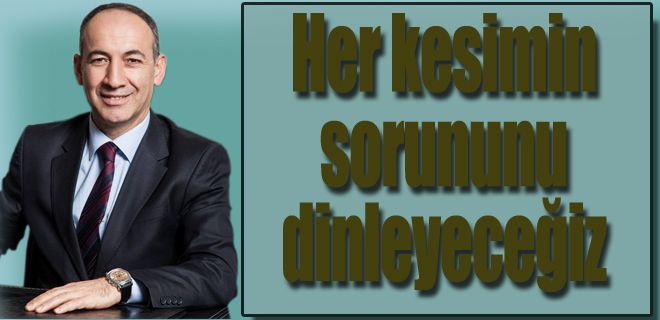 Her kesimin sorununu dinleyeceğiz