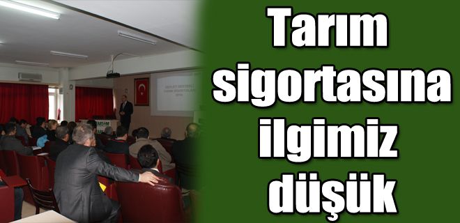 Tarım sigortasına ilgi göstermiyoruz 