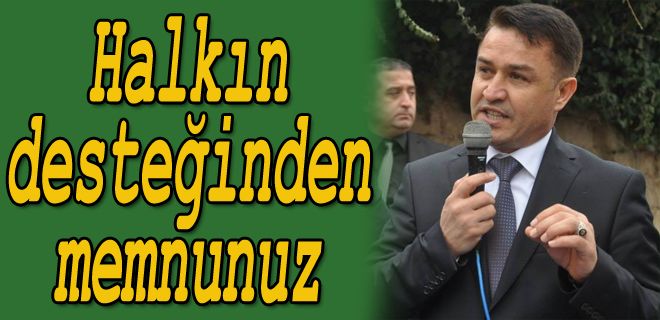 Halkın desteğinden memnunuz